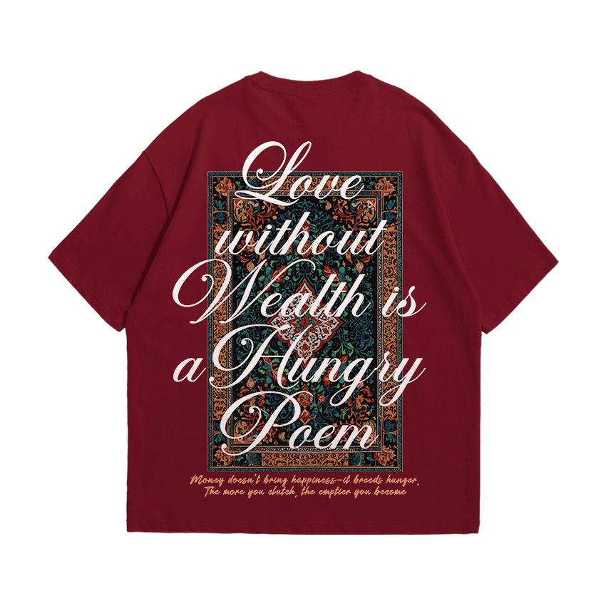 Love Without Wealth Is a Hungry Poem Tee